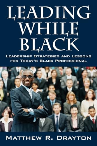 Leading While Black: Leadership Strategies and Lessons for Today's Black Professional von Outskirts Press