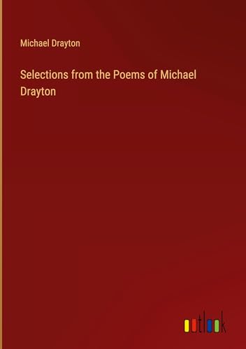 Selections from the Poems of Michael Drayton von Outlook Verlag