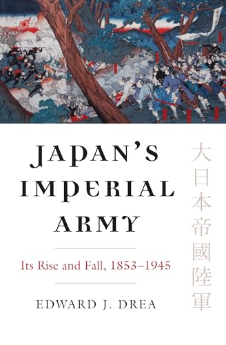 Japan's Imperial Army: Its Rise and Fall: Its Rise and Fall 1853-1945 (Modern War Studies) von University Press of Kansas