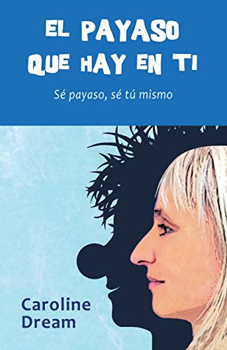El payaso que hay en ti: Sé payaso, sé tú mismo von Alejandro C. Navarro Gonzalez