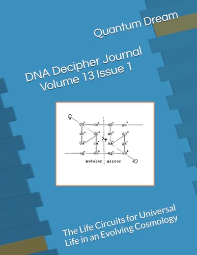 DNA Decipher Journal Volume 13 Issue 1: The Life Circuits for Universal Life in an Evolving Cosmology von Independently published