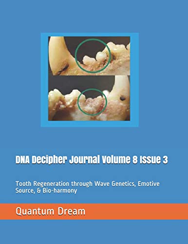 DNA Decipher Journal Volume 8 Issue 3: Tooth Regeneration through Wave Genetics, Emotive Source, & Bio-harmony von Independently published