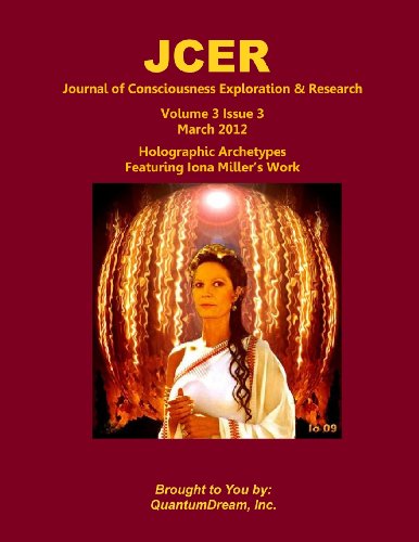 JCER Journal of Consciousness Exploration & Research Volume 3 Issue 3: Holographic Archetypes Featuring Iona Miller’s Work