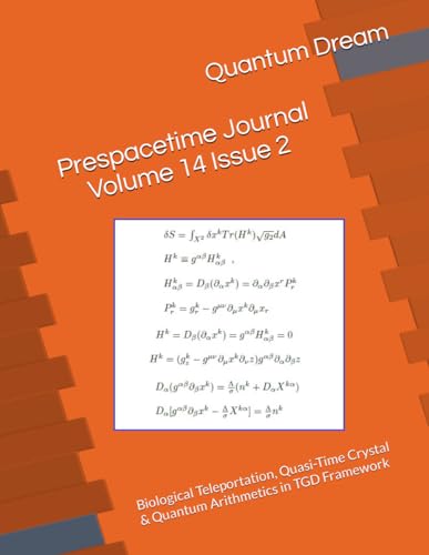 Prespacetime Journal Volume 14 Issue 2: Biological Teleportation, Quasi-Time Crystal & Quantum Arithmetics in TGD Framework von Independently published
