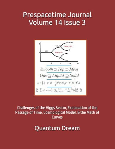 Prespacetime Journal Volume 14 Issue 3: Challenges of the Higgs Sector, Explanation of the Passage of Time, Cosmological Model, & the Math of Curves