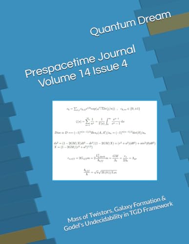 Prespacetime Journal Volume 14 Issue 4: Mass of Twistors, Galaxy Formation & Godel's Undecidability in TGD Framework von Independently published