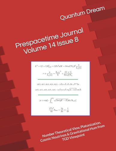 Prespacetime Journal Volume 14 Issue 8: Number Theoretical View, Platonization, Cosmic Neutrinos & Gravitational Hum from TGD Viewpoint von Independently published