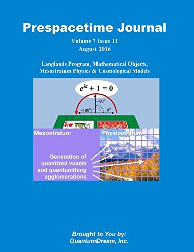 Prespacetime Journal Volume 7 Issue 11: Langlands Program, Mathematical Objects, Mesostratum Physics & Cosmological Models von CreateSpace Independent Publishing Platform