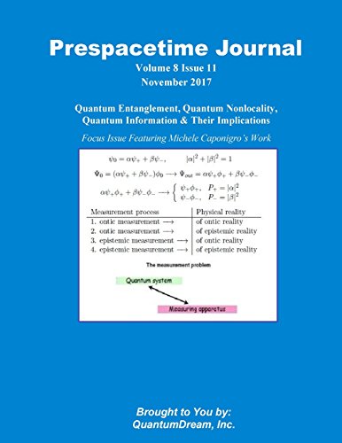 Prespacetime Journal Volume 8 Issue 11: Quantum Entanglement, Quantum Nonlocality, Quantum Information & Their Implications