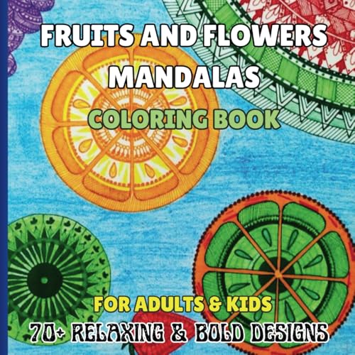 Fruits And Flowers Mandalas Coloring Book: 70+ Easy, Relaxing and Bold Designs for Stress Relief for Adults and Kids. Fruits And Flowers Mandalas Coloring Book: 70+ Easy, Relaxing and Bold Designs for Stress Relief for Adults and Kids. von Independently published