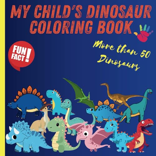 My Child's Dinosaur Coloring Book: Fun and Educational for Children, Color the Drawings and learn Facts about the mighty prehistoric creatures. My Child's Dinosaur Coloring Book: Fun and Educational for Children, Color the Drawings and learn Facts about the mighty prehistoric creatures. von Independently published