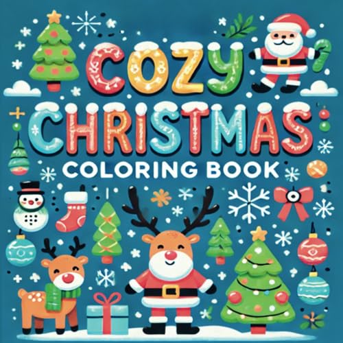 Cozy Christmas Coloring Book: Featuring Cute Christmas Characters and Cheerful Winter Scenes (Bold and Easy for Kids) von Independently published