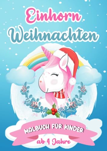 Einhorn Weihnachten Malbuch für Kinder ab 4 Jahre: Zauberhaftes Ausmalbuch für Jungen und Mädchen Einhorn Weihnachten Malbuch für Kinder ab 4 Jahre: Zauberhaftes Ausmalbuch für Jungen und Mädchen von epubli