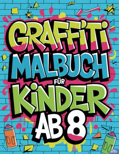 Graffiti Malbuch für Kinder ab 8: Entdecke über 50 kreative Street-Art-Motive zum Ausmalen - Das perfekte Ausmalbuch für Mädchen und Jungen zum Entspannen Graffiti Malbuch für Kinder ab 8: Entdecke über 50 kreative Street-Art-Motive zum Ausmalen - Das perfekte Ausmalbuch für Mädchen und Jungen zum Entspannen von Independently published
