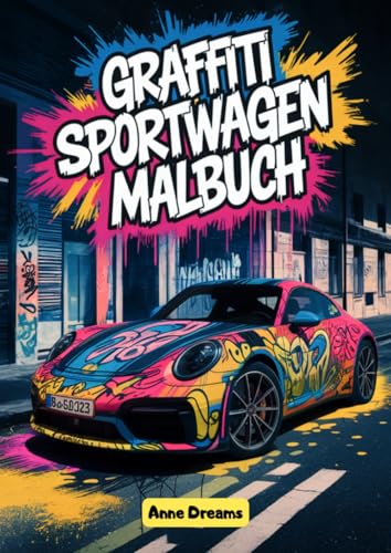 Graffiti Sportwagen Malbuch: Über 50 Sportwagen Motive zum Ausmalen und Entspannen - Kreatives Ausmalbuch für Mädchen und Jungen: Über 50 Sportwagen ... Ausmalbuch für Mädchen und Jungen.DE Graffiti Sportwagen Malbuch: Über 50 Sportwagen Motive zum Ausmalen und Entspannen - Kreatives Ausmalbuch für Mädchen und Jungen: Über 50 Sportwagen ... Ausmalbuch für Mädchen und Jungen.DE von epubli