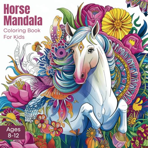 Horse Mandala Coloring Book for Kids Ages 8-12: Easy Mandala Coloring Pages for Girls, Boys, and Teens – Bold and Simple Designs for Stress Relief and Relaxation Horse Mandala Coloring Book for Kids Ages 8-12: Easy Mandala Coloring Pages for Girls, Boys, and Teens – Bold and Simple Designs for Stress Relief and Relaxation von Independently published