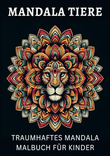 Mandala Tiere: Traumhaftes Mandala Malbuch für Kinder zur Förderung der Kreativität Mandala Tiere: Traumhaftes Mandala Malbuch für Kinder zur Förderung der Kreativität von epubli
