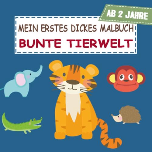 Mein erstes dickes Malbuch Bunte Tierwelt: Tolles Ausmalbuch für Kinder ab 2 Jahre - Lustiges Malblock für Kleinkinder, Kindergartenkinder Mein erstes dickes Malbuch Bunte Tierwelt: Tolles Ausmalbuch für Kinder ab 2 Jahre - Lustiges Malblock für Kleinkinder, Kindergartenkinder von epubli