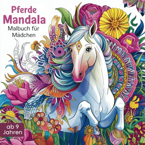 Pferde Mandala Malbuch für Mädchen ab 9 Jahren: Kreatives Ausmalbuch mit wunderschönen Pferde Motiven - Pferdebuch zum Ausmalen, Entspannen und Achtsamkeit Pferde Mandala Malbuch für Mädchen ab 9 Jahren: Kreatives Ausmalbuch mit wunderschönen Pferde Motiven - Pferdebuch zum Ausmalen, Entspannen und Achtsamkeit von Independently published