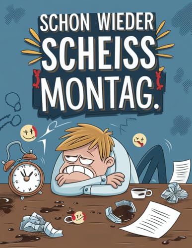 Schon wieder scheiss Montag: Das Fluchmalbuch für Anti-Montags-Menschen - 40 freche Motive, die Montagsfrust in Kreativität verwandeln Schon wieder scheiss Montag: Das Fluchmalbuch für Anti-Montags-Menschen - 40 freche Motive, die Montagsfrust in Kreativität verwandeln von Independently published