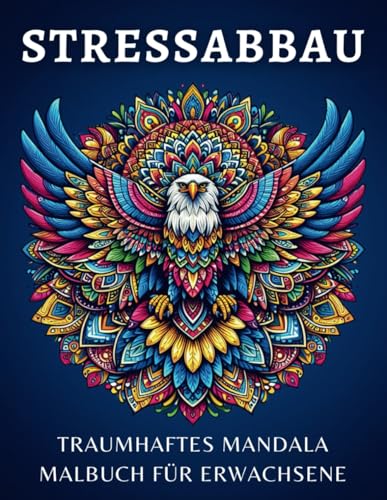 Stressabbau: Traumhaftes Mandala Malbuch für Erwachsene - 50 wunderschöne Motive mit Blumen, Tieren und Sternen – zur Stressbewältigung und inneren Gelassenheit Stressabbau: Traumhaftes Mandala Malbuch für Erwachsene - 50 wunderschöne Motive mit Blumen, Tieren und Sternen – zur Stressbewältigung und inneren Gelassenheit von Independently published