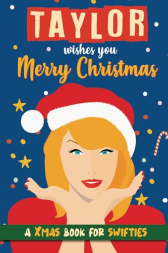 Taylor wishes you Merry Christmas: A Taylor Swift Book for Christmas. Xmas gift for Swifties. A Taylor Swift book gift Taylor wishes you Merry Christmas: A Taylor Swift Book for Christmas. Xmas gift for Swifties. A Taylor Swift book gift