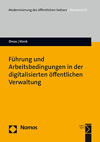 Führung und Arbeitsbedingungen in der digitalisierten öffentlichen Verwaltung (Modernisierung des öffentlichen Sektors ("Gelbe Reihe")) von Nomos Verlagsges.MBH + Co