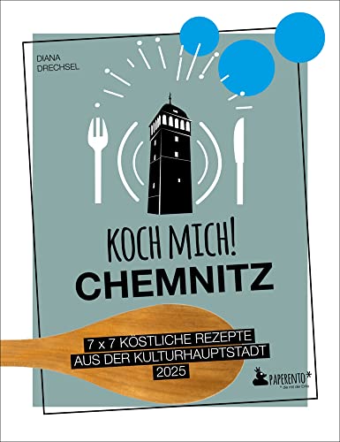 Koch mich! Chemnitz - Das Kochbuch: 7 x 7 köstliche Rezepte aus der Kulturhauptstadt 2025: Das Chemnitz-Kochbuch mit kreativen Rezepten aus der Region. (Paperento: ... die mit der Ente) von Edition Wannenbuch