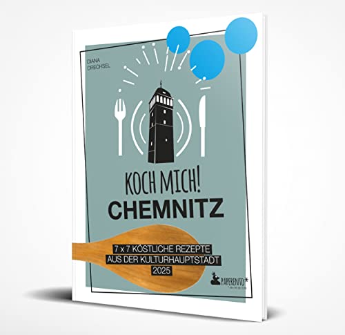 Koch mich! Chemnitz - Das Kochbuch: 7 x 7 köstliche Rezepte aus der Kulturhauptstadt 2025 (Paperento: ... die mit der Ente) von Edition Wannenbuch