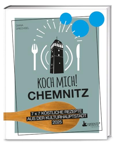 Koch mich! Chemnitz - Das Kochbuch: 7 x 7 köstliche Rezepte aus der Kulturhauptstadt 2025 (Paperento: ... die mit der Ente) von Edition Wannenbuch