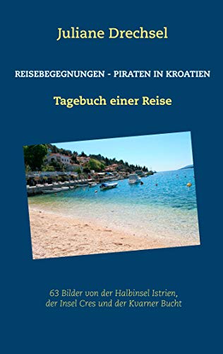 Reisebegegnungen - Piraten in Kroatien: Tagebuch einer Reise