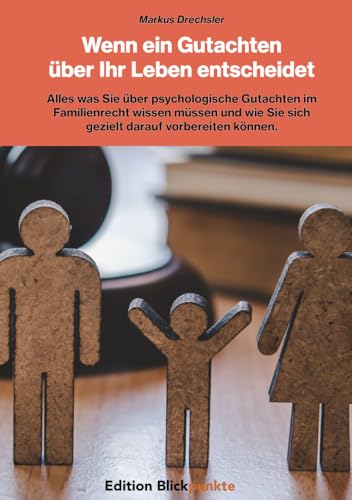 Wenn ein Gutachten über Ihr Leben entscheidet: Alles was Sie über psychologische Gutachten im Familienrecht wissen müssen und wie Sie sich gezielt darauf vorbereiten können. von Independently published