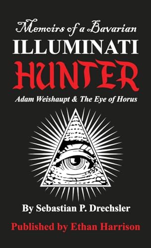 Adam Weishaupt and The Eye of Horus (Memoirs of A Bavarian Illuminati Hunter, Band 1) von UK Book Publishing