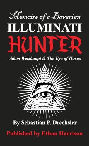 Adam Weishaupt and The Eye of Horus (Memoirs of A Bavarian Illuminati Hunter, Band 1)