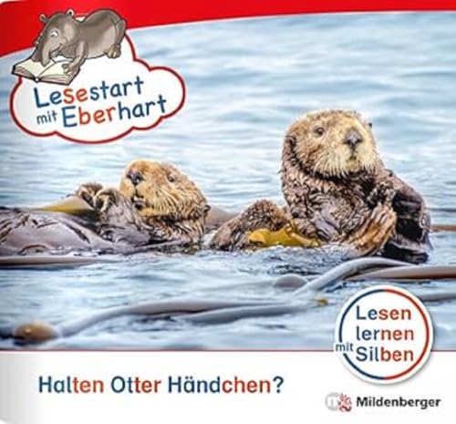 Lesestart mit Eberhart: Halten Otter Händchen?: Themenheft für Erstlesekinder, Lesestufe 3 (Lesestart mit Eberhart: Lesen lernen mit Silben - Themenhefte für Erstlesekinder - 5 Lesestufen)
