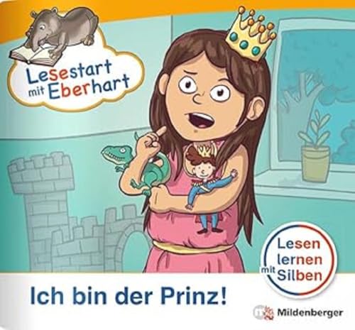 Lesestart mit Eberhart: Ich bin der Prinz!: Themenhefte für Erstleser, Lesestufe 1 (Lesestart mit Eberhart: Lesen lernen mit Silben - Themenhefte für Erstlesekinder - 5 Lesestufen)