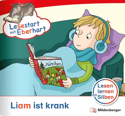 Lesestart mit Eberhart: Liam ist krank: Themenheft für Erstlesekinder, Lesestufe 3 (Lesestart mit Eberhart: Lesen lernen mit Silben - Themenhefte für Erstlesekinder - 5 Lesestufen) von Mildenberger Verlag GmbH