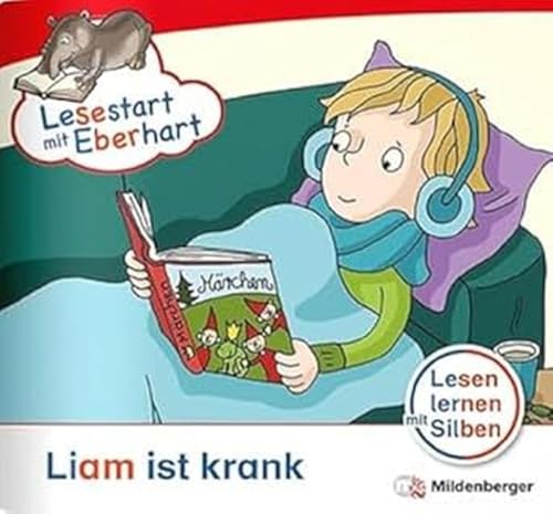 Lesestart mit Eberhart: Liam ist krank: Themenheft für Erstlesekinder, Lesestufe 3 (Lesestart mit Eberhart: Lesen lernen mit Silben - Themenhefte für Erstlesekinder - 5 Lesestufen)