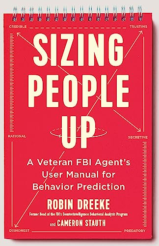 Sizing People Up: A Veteran FBI Agent's User Manual for Behavior Prediction von John Murray One