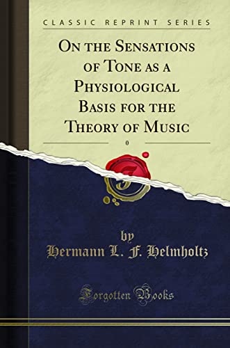 On the Sensations of Tone, Vol. 8: As a Physiological Basis for the Theory of Music (Classic Reprint) von Forgotten Books