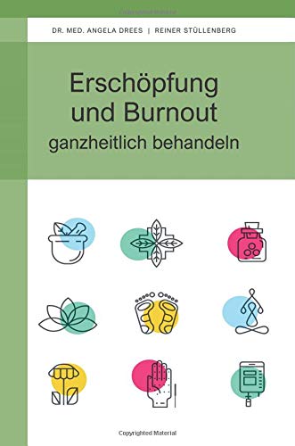 Erschöpfung und Burnout ganzheitlich behandeln: Lebensenergie zurückgewinnen von CreateSpace Independent Publishing Platform