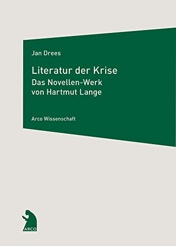 Literatur der Krise: Das Novellen-Werk von Hartmut Lange (Arco Wissenschaft) von Arco