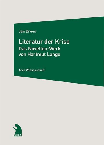Literatur der Krise: Das Novellen-Werk von Hartmut Lange (Arco Wissenschaft)