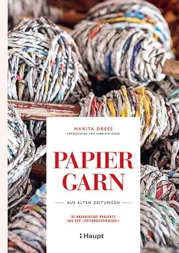Papiergarn aus alten Zeitungen: 30 nachhaltige Projekte aus der "Zeitungsspinnerei" von Haupt Verlag AG