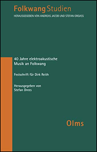 40 Jahre elektroakustische Musik an Folkwang: Festschrift für Dirk Reith. (Folkwangstudien)