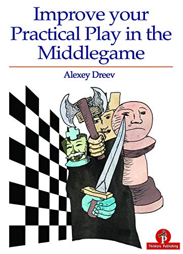 Improve Your Practical Play in the Middlegame (Improve Your Practical Play, 1, Band 1)