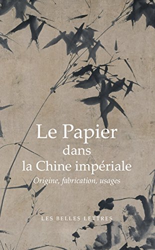 Le Papier Dans La Chine Imperiale: Origines, Fabrication, Usages (Bibliotheque Chinoise, Band 24)