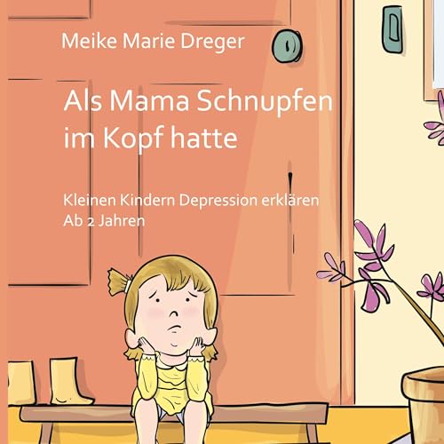 Als Mama Schnupfen im Kopf hatte: Kleinen Kindern Depression erklären - Ab 2 Jahren von BoD – Books on Demand