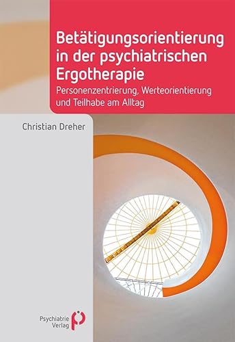 Betätigungsorientierung in der psychiatrischen Ergotherapie: Personenzentrierung, Werteorientierung und Teilhabe am Alltag (Fachwissen) Betätigungsorientierung in der psychiatrischen Ergotherapie: Personenzentrierung, Werteorientierung und Teilhabe am Alltag (Fachwissen)