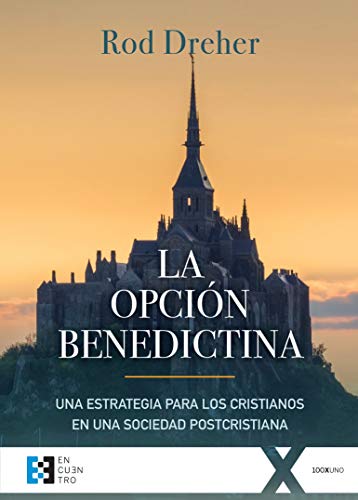 La opción benedictina : una estrategia para los cristianos en una sociedad postcristiana (100xUNO, Band 38) von ENCUENTRO